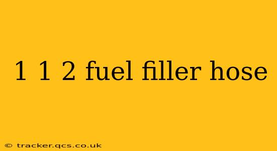 1 1 2 fuel filler hose