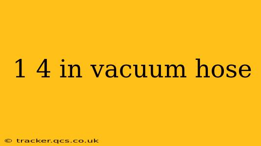 1 4 in vacuum hose