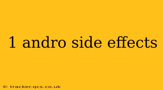 1 andro side effects