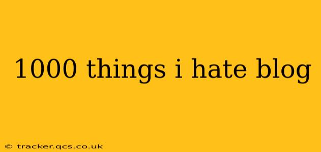 1000 things i hate blog