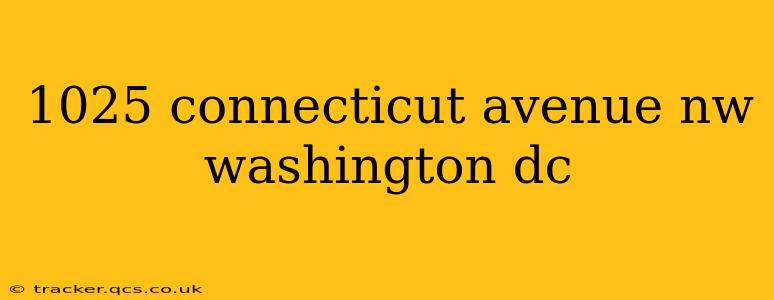 1025 connecticut avenue nw washington dc