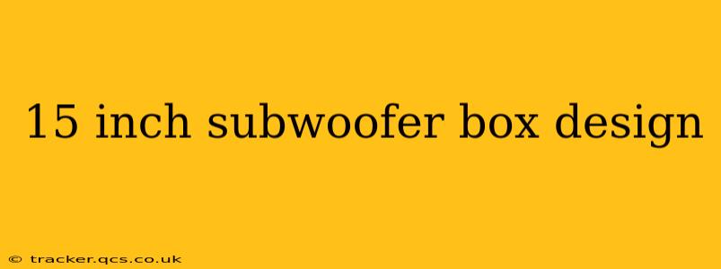 15 inch subwoofer box design
