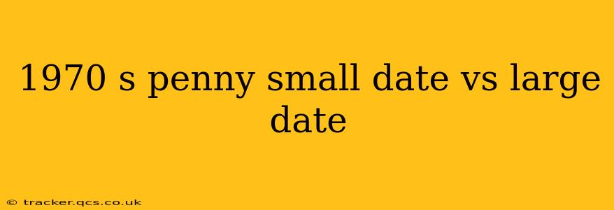 1970 s penny small date vs large date