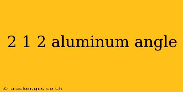2 1 2 aluminum angle