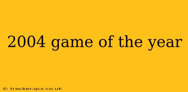 2004 game of the year