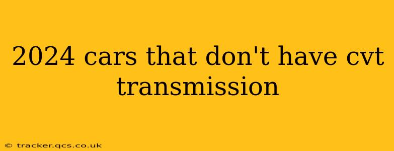 2024 cars that don't have cvt transmission