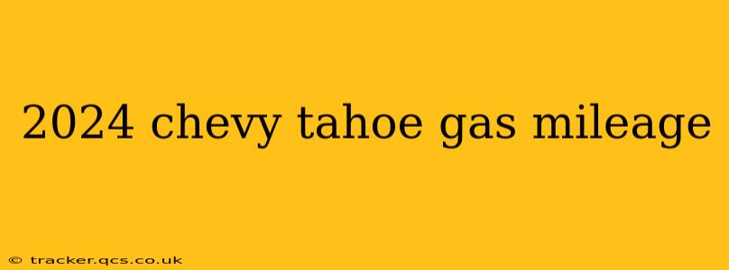 2024 chevy tahoe gas mileage