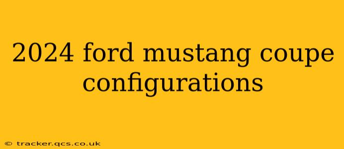 2024 ford mustang coupe configurations