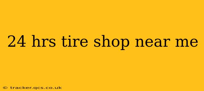 24 hrs tire shop near me