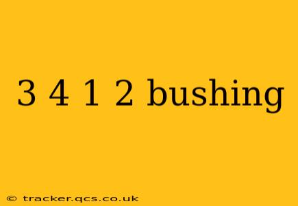 3 4 1 2 bushing