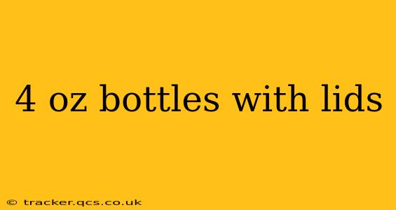 4 oz bottles with lids