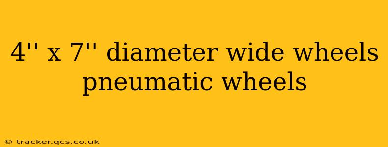 4'' x 7'' diameter wide wheels pneumatic wheels