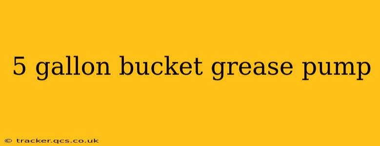 5 gallon bucket grease pump