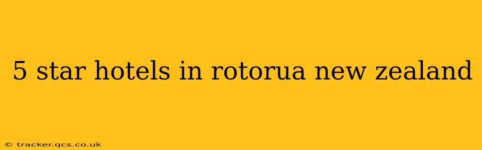 5 star hotels in rotorua new zealand