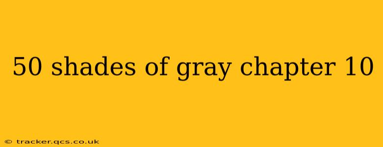 50 shades of gray chapter 10