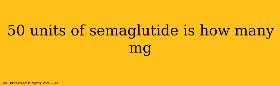 50 units of semaglutide is how many mg