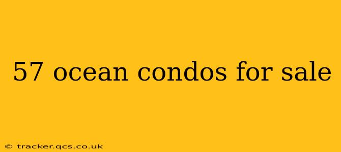57 ocean condos for sale