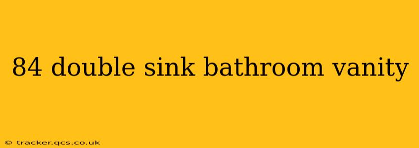 84 double sink bathroom vanity