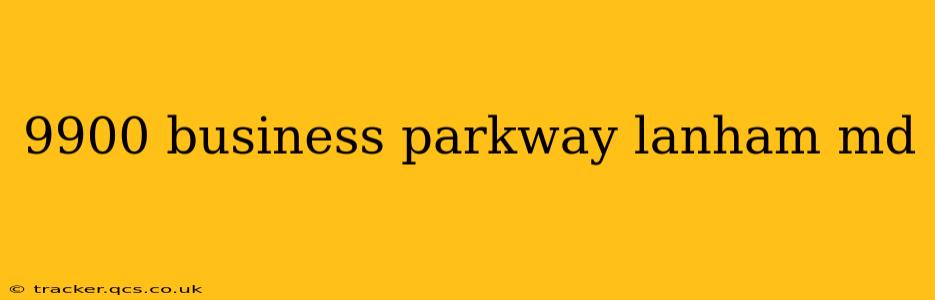 9900 business parkway lanham md