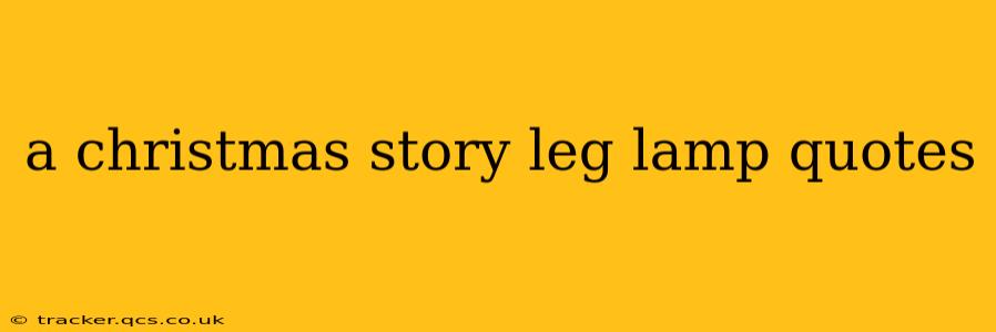 a christmas story leg lamp quotes