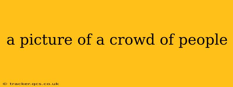 a picture of a crowd of people