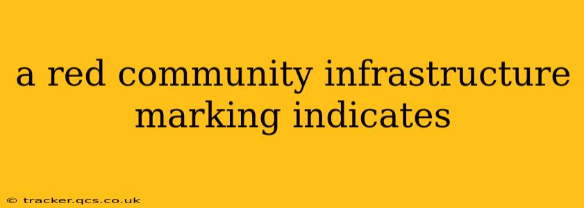 a red community infrastructure marking indicates