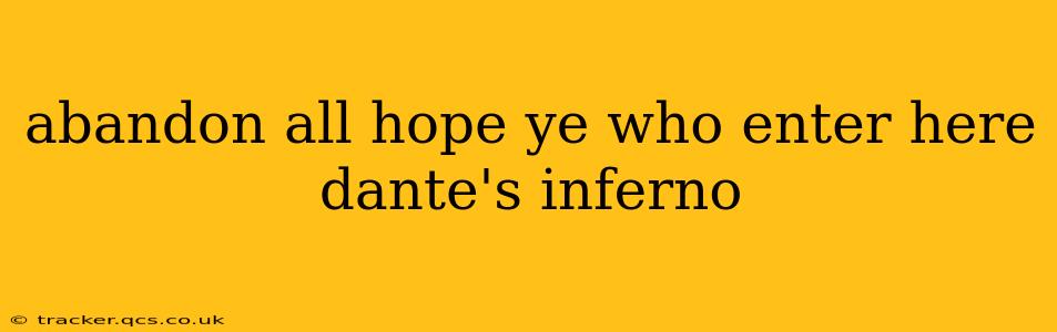 abandon all hope ye who enter here dante's inferno