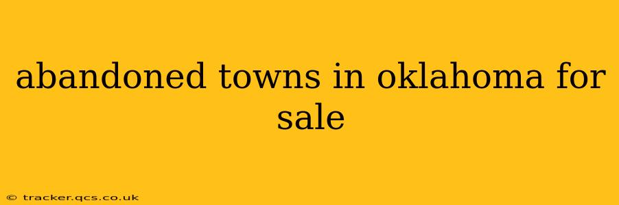 abandoned towns in oklahoma for sale