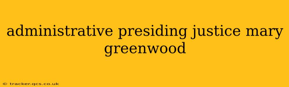 administrative presiding justice mary greenwood