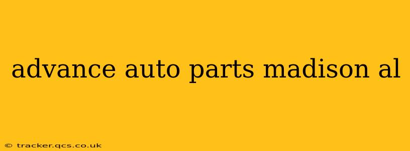 advance auto parts madison al