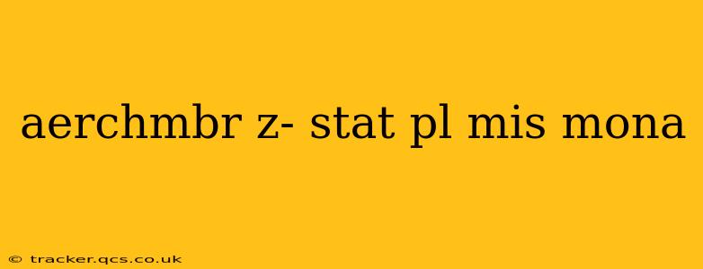 aerchmbr z- stat pl mis mona