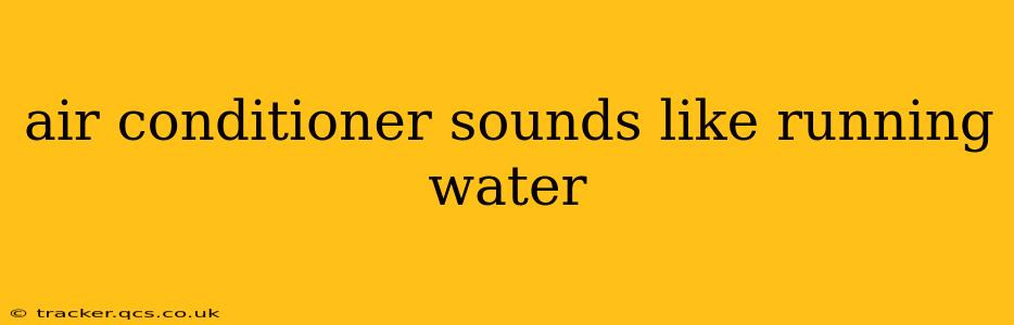 air conditioner sounds like running water