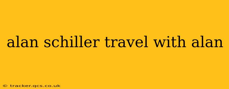 alan schiller travel with alan