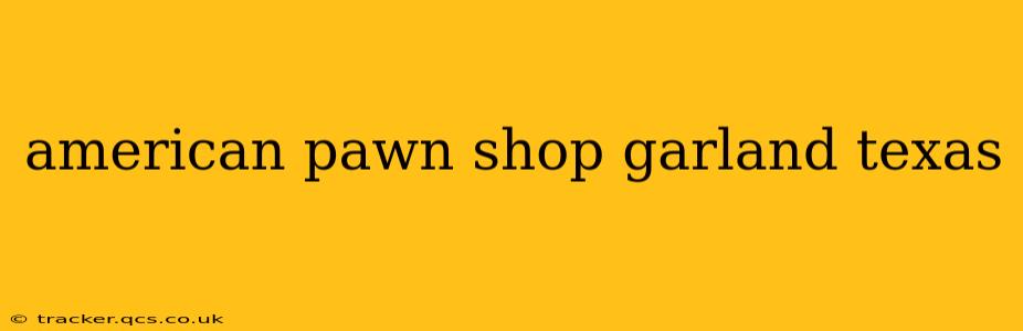 american pawn shop garland texas