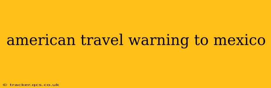 american travel warning to mexico