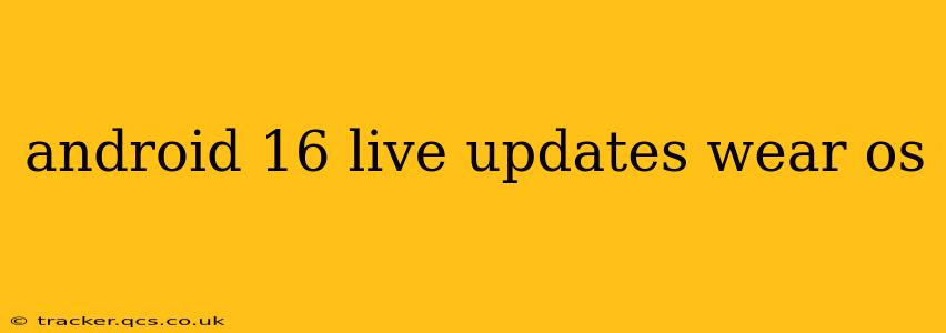 android 16 live updates wear os