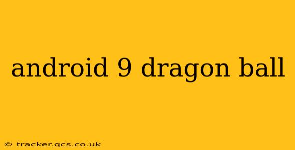 android 9 dragon ball
