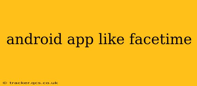 android app like facetime