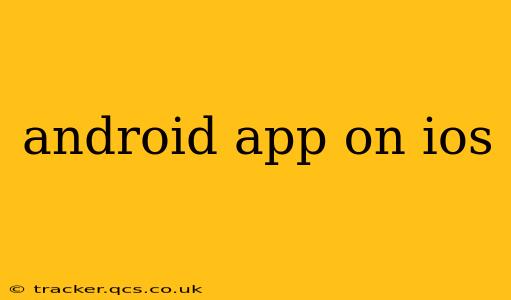 android app on ios