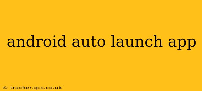 android auto launch app