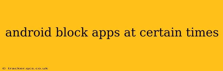 android block apps at certain times