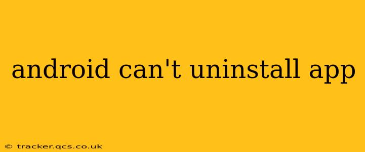android can't uninstall app