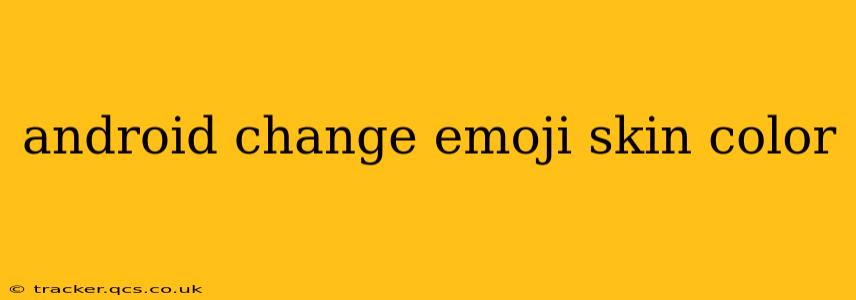 android change emoji skin color