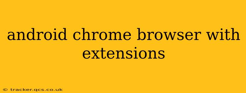 android chrome browser with extensions