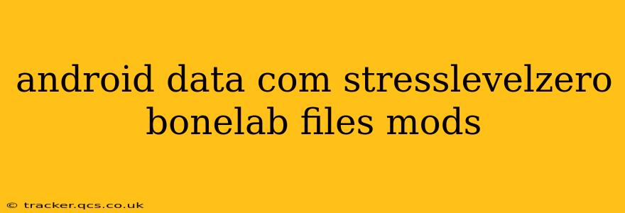 android data com stresslevelzero bonelab files mods