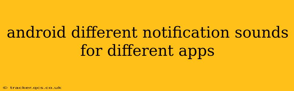 android different notification sounds for different apps