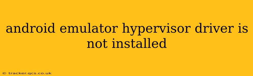 android emulator hypervisor driver is not installed
