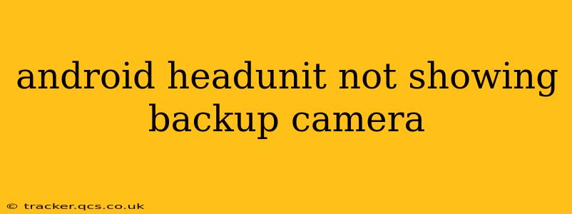 android headunit not showing backup camera