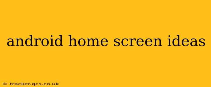 android home screen ideas