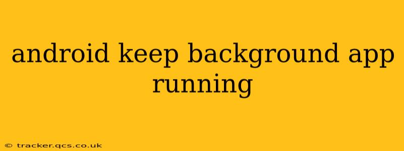 android keep background app running